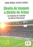 Direito de Imagem e Direito de Arena no Contrato de Trabalho do Atleta Profissional - Ltr