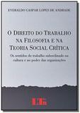 Direito do trabalho na filosofia e na teoria socia - Ltr