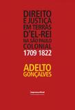 Direito e justiça em terras del rei na sao paulo colonial (1709-1822) - Imprensa oficial sp
