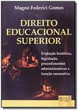 Direito educacional superior - evolucao historica, legislacao, procedimento - Jurua