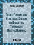 Direito Fundamental à Liberdade Sindical no Brasil e os Tratados de Direitos Humanos - Ltr