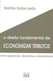 Direito fundamental de economizar tributos - 1 ed./2018 - Entre legalidade, liberdade e solidariedade