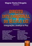 Direito Internacional do Século XXI - Integração, Justiça e Paz - Juruã