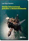 Direito Internacional, Petróleo e Desenvolvimento - Saraiva