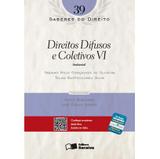 Direitos Difusos e Coletivos VI - Col. Saberes do Direito - Vol. 39 - Saraiva