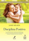 Disciplina positiva - O guia clássico para pais e professores que desejam ajudar as crianças a desenvolver autodisciplina, responsabilidade, cooperação e habilidades para resolver problemas