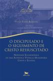 Discipulado e o seguimento de cristo ressuscitado, o - novidade eclesiológica de uma autêntica vivência missionária cristã e eclesial - Edições loyola