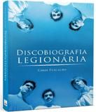 Discobiografia Legionaria - Leya brasil