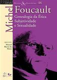 Ditos e Escritos - Vol. IX - Genealogia da Ética Subjetividade e Sexualidade