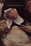 Divinizacao do sofrimento, a - Cultor de livros