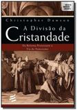 Divisao da cristandade, a: da reforma protestante - E realizacoes