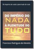 Do imperio do nada a plenitude do tudo - Autor independente