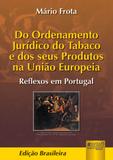 Do Ordenamento Jurídico do Tabaco e dos Seus Produtos na União Europeia - Juruá