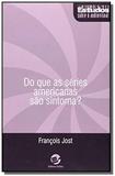 Do que as series americanas sao sintoma - Sulina