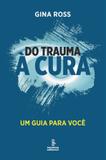 Do trauma à cura - um guia para você