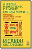 Doenca, o sofrimento e a morte entram num bar, a - Tinta da china