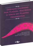 Doenças Causadas por Fungos, Bactérias e Vírus em Plantas Ornamentais - Embrapa