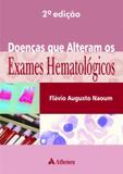 DOENCAS QUE ALTERAM OS EXAMES HEMATOLOGICOS - 2ª ED - Atheneu - rio de janeiro