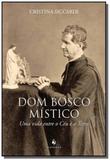 Dom bosco mistico: uma vida entre o ceu e a terra - Ecclesiae