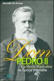 Dom pedro ii e a moda masculina na epoca vitoriana - Estaçao das letras e cores