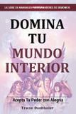 Domina Tu Mundo Interior - Gotracee publishing llc