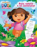 Dora, A Aventureira - para Colorir e Se Aventurar - Ciranda cultural