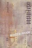 Dostoievski - 1860 a 1865 - os efeitos da libertacao - Edusp