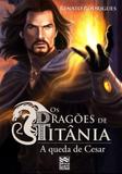 Dragões de titânia, os - a queda do césar - Editora linhas tortas