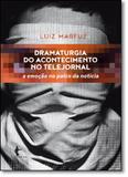 Dramaturgia do Acontecimento no Telejornal: A Emoção no Palco da Notícia - Edufba