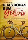 Duas rodas e um destino - Guia prático para iniciantes do ciclismo de estradas