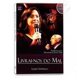 Dvd livrai-nos do mal - luzia santiago - Canção nova