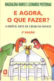 E agora, o que fazer? - a difícil arte de criar os filhos