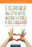 É Claro Que Eu Amo Você... Agora Vá Para O Seu Quarto! 2ª Edição
