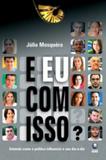 E eu com isso entenda como a politica influencia o seu dia-a-dia - 1 - Editora globo