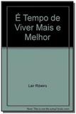 E Tempo De Viver Mais e Melhor - Leitura ltda.