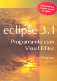 ECLIPSE 3.1 - PROGRAMANDO COM VISUAL EDITOR - 2ª EDICAO - Alta books