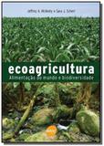 Ecoagricultura - alimentacao do mundo e biodiversi - Senac