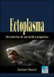 Ectoplasma - descobertas de um medico psiquiatra - Editora do conhecimento