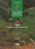 Educação Ambiental - Agir, Percepção da Gestão Ambiental - Volume 5 - Embrapa