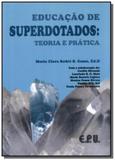 Educacao de superdotados: teoria e pratica - E.p.u.