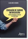 Educação de Surdos em Discussão: Práticas Pedagógicas e Processo de Alfabetização - Appris editora