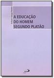 Educacao do homem segundo platao, a - col. filosofia - 2 - Paulus