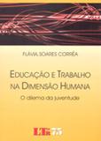 Educação e Trabalho na Dimensão Humana - O Dilema da Juventude - Ltr