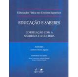 Educação Física no Ensino Superior - Educação e Saberes - Correlação com a Natureza e a Cultura - Guanabara koogan