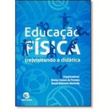Educacao fisica: (re)visitando a didatica - Sulina