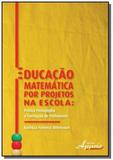 Educacao matematica por projetos na escola: pratic - Appris