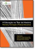 Educação no Tear da História, A: Memória, Formação e Práticas Educativas - Paco editorial