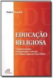 Educacao religiosa - fundamentacao antropologico-cultural da religiao - 1 - Paulinas