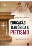 Educação Teológica e Pietismo - Garimpo editorial