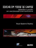 Educar em todos os cantos - reflexoes e cancoes por... - Cortez editora